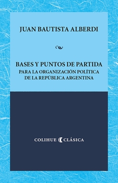 Bases y puntos de partida para la organizacion politica de la Republica Argentina