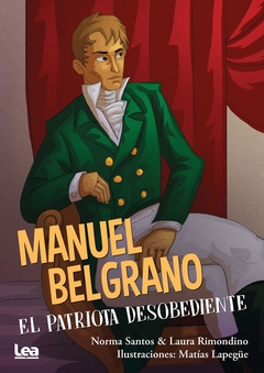 Manuel Belgrano el patriota desobediente