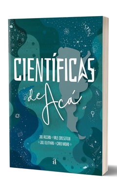 Cientificas de Aca - Historias que cambian la historia