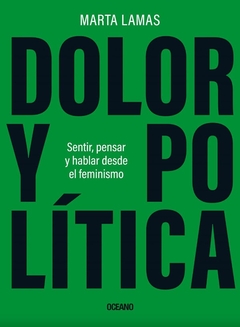 Dolor y politica - Sentir pensar hablar desde el feminismo