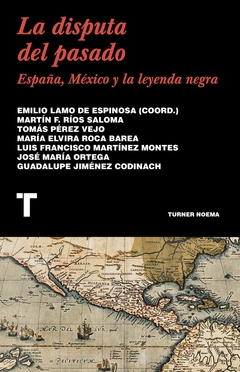 La disputa del pasado. España, Mexico y la leyenda negra