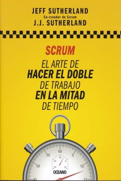 Scrum - El arte de hacer el doble de trabajo en la mitad de tiempo