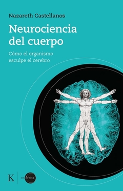 Neurociencia del Cuerpo - Como el organismo esculpe el cerebro - comprar online