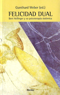 FELICIDAD DUAL - BERT HELLINGER Y SU PSICOTERAPIA SISTEMICA