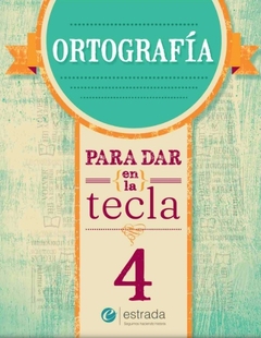 ORTOGRAFIA 4 - PARA DAR EN LA TECLA (NUEVA EDICION)