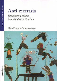 ANTI-RECETARIO - REFLEXIONES Y TALLERES PARA EL AULA DE LITERATURA