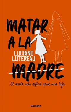 Matar a la madre - El duelo más difícil para una hija