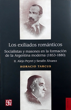 Exiliados Romanticos II: Los socialistas y masones en la formación de la Arg Moderna