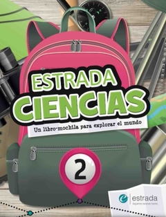 ESTRADA CIENCIAS 2 Un libro - mochila para explorar el mundo