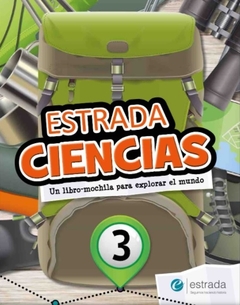 ESTRADA CIENCIAS 3 Un libro - mochila para explorar el mundo