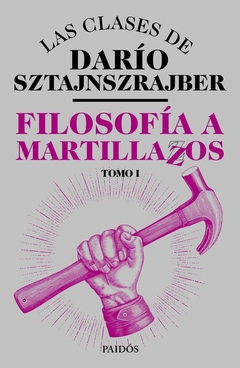 Filosofía a martillazos. Tomo 1