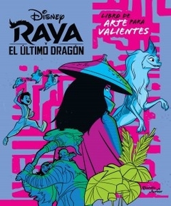 Raya y el dragon. Libro para artistas valientes