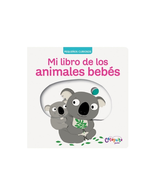 Pequeños curiosos: Mi libro de los animales bebes