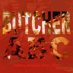 BUTCHER ABC - Butchery Workshop 2002-2009 - CD