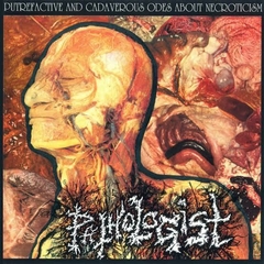PATHOLOGIST - Putrefactive and Cadaverous Odes About Necroticism - Slipcase CD
