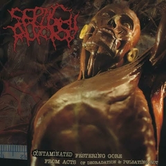 SEPTIC AUTOPSY - Contaminated Festering Gore from Acts of Degradation & Pulsating Rot - CD