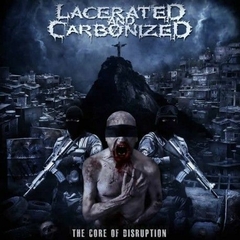 LACERATED AND CARBONIZED - The Core of Disruption - CD Slipcase