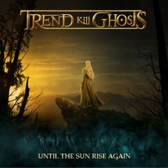 TREND KILL GHOSTS – Until The Sun Rise Again - CD