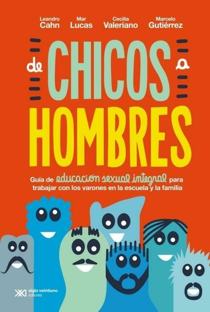 DE CHICOS A HOMBRES - GUIA DE EDUCACION SEXUAL INTEGRAL PARA TRABAJAR CON LOS VARONES EN LA ESCUELA Y LA FAMILIA