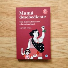 Mamá desobediente - Esther Vivas