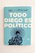 Todo Diego es político (Bárbara Pistoia, ed; AAVV)