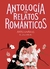 ANTOLOGIA DE RELATOS ROMANTICOS APASIONADOS (CLASICOS)