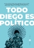 Todo Diego es político
