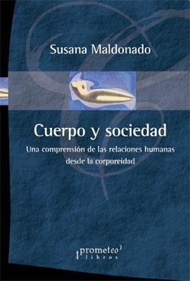 CUERPO Y SOCIEDAD. Una comprension de las relaciones humanas desde la corporeidad