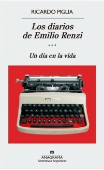Los diarios de Emilio Renzi. Un día en la vida - Ricardo Piglia