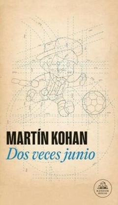 Dos veces junio - Martín Kohan