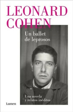 Un ballet de leprosos. Una novela y relatos inéditos- Leonard Cohen