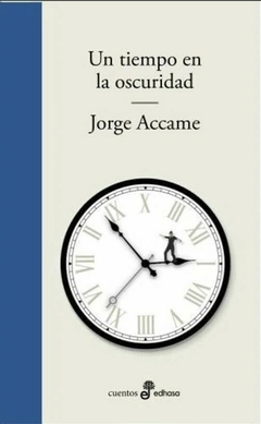 Un tiempo en la oscuridad - Jorge Accame