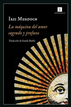 La máquina del amor sagrado y profano - Iris Murdoch