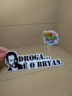 Adesivo Droga, é o Bryan