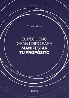 El pequeño gran libro para manifestar tu proposito