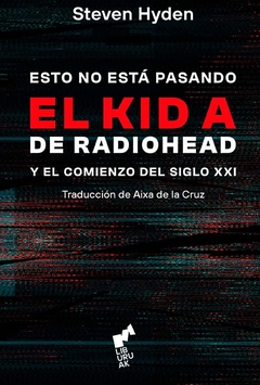 Esto no está pasando: el kid a de radiohead y el comienzo del siglo XXI
