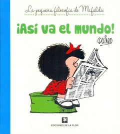 La pequeña filosofía de Mafalda ¡Así va el mundo!