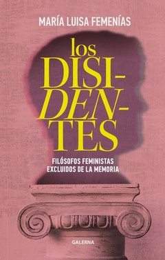 Los disidentes. Filósofos feministas excluidos de la memoria.