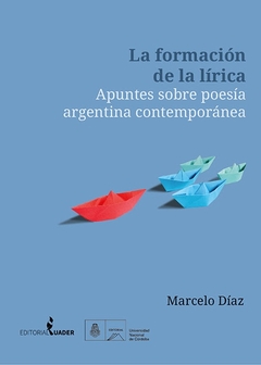 La formación de la lírica. Apuntes sobre la poesía argentina contemporánea