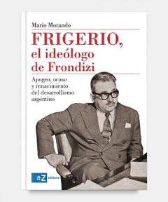 Frigerio, el ideólogo de Frondizi