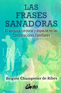 Las Frases Sanadoras. EL LENGUAJE CORPORAL Y ESPACIAL EN LAS CONSTELACIONES FAMILIARES