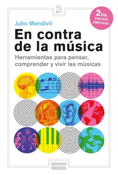 En contra de la música. Herramientas para pensar, comprender y vivir las músicas