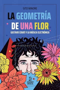 La geometría de una flor. Gustavo Cerati y la música electrónica.