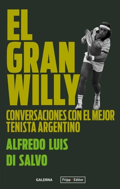 El gran Willy. Conversaciones con el mejor tenista argentino