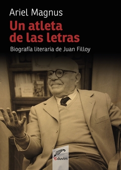 Un atleta de las letras. Biografía literaria de Juan Filloy