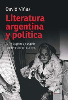 Literatura argentina y política II. De Lugones a Walsh