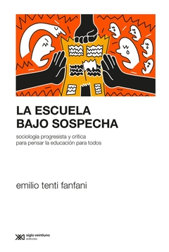 Imagen de LA ESCUELA BAJOS SOSPECHA SOCIOLOGIA PROGRESISTA Y CRITICA PARA PENSAR LA EDUCACION PARA TODOS