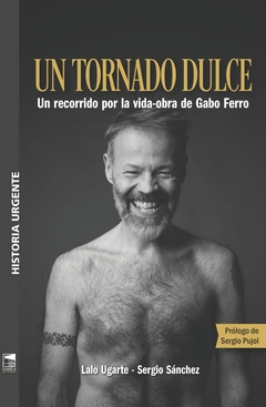 Un tornado de agua dulce. Un recorrido por la vida-obra de Gabo Ferro