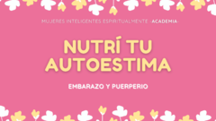 MASTERCLASS "NUTRÍ TU AUTOESTIMA EN EL EMBARAZO Y PUERPERIO"