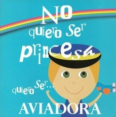 No quiero ser princesa, quiero ser aviadora